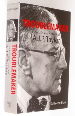 Troublemaker A J P Taylor Biography Kathleen Burk 2000